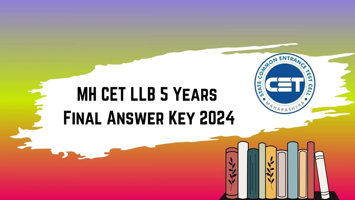 MH CET LLB 5 Years Final Answer Key 2024 at cetcell.mahacet.org Check and Updates Here