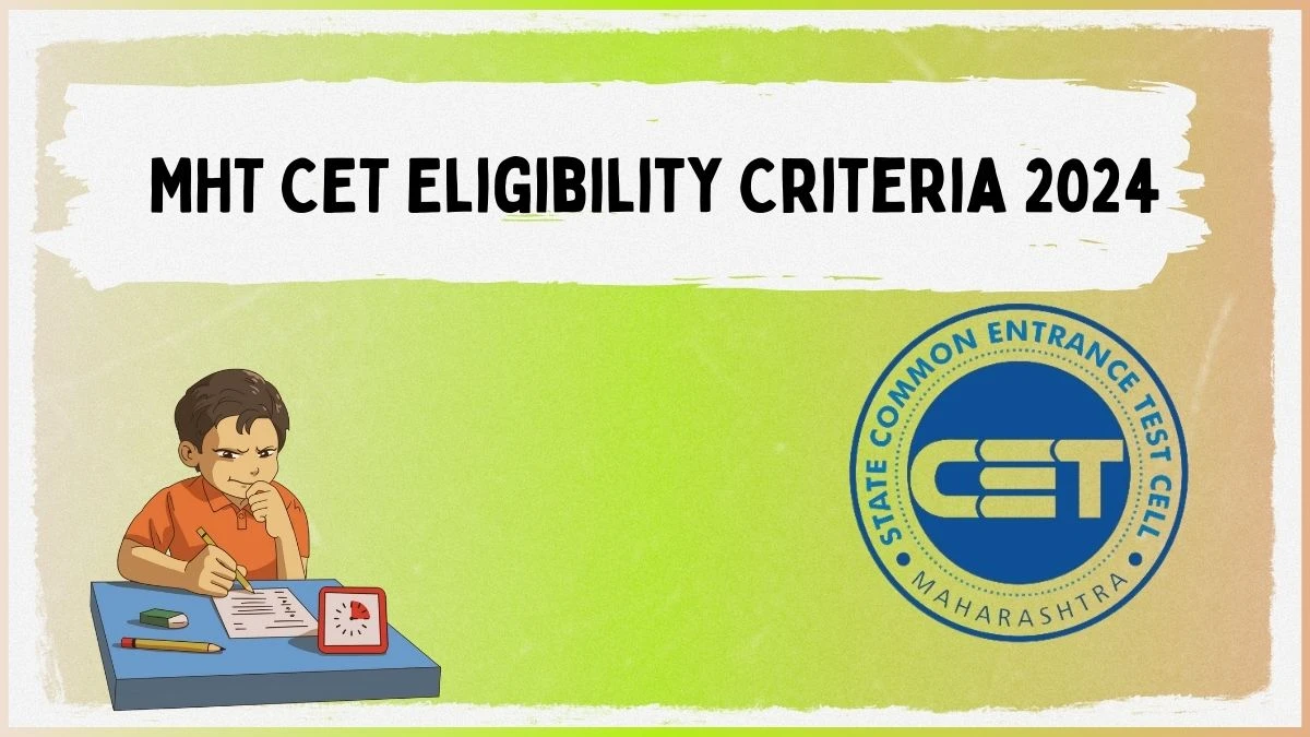 MHT CET Eligibility Criteria 2024 at cetcell.mahacet.org Check MHT CET Age Limit Updates Here