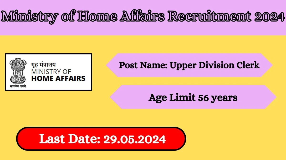 Ministry of Home Affairs Recruitment 2024 - Latest Upper Division Clerk Vacancies on 10 May 2024