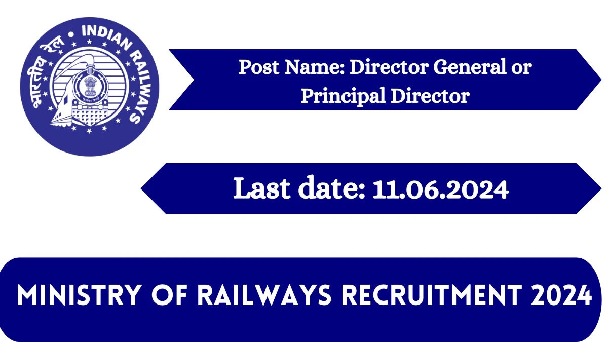 Ministry of Railways Recruitment 2024 - Latest Director General or Principal Director Vacancies on 22 May 2024