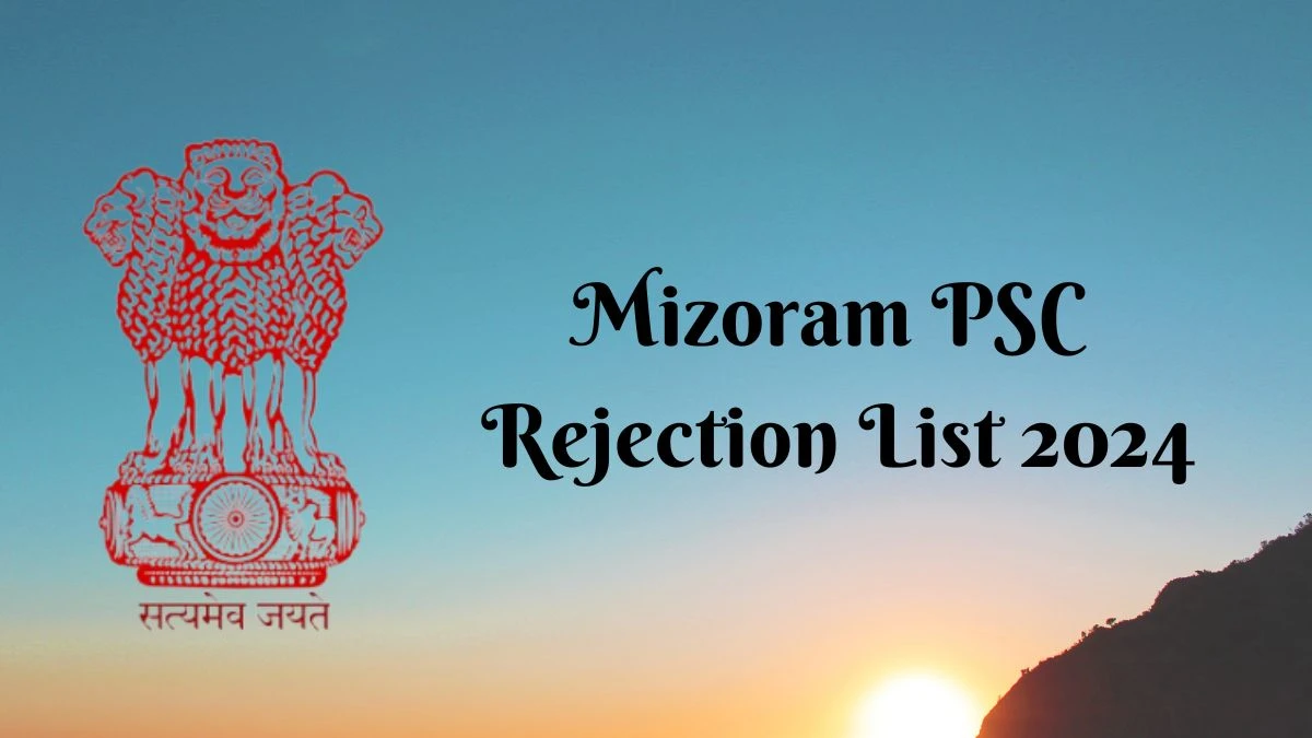 Mizoram PSC Rejection List 2024 Announced. Check Mizoram PSC Junior grade List 2024 Date at mpsc.mizoram.gov.in - 22 May 2024