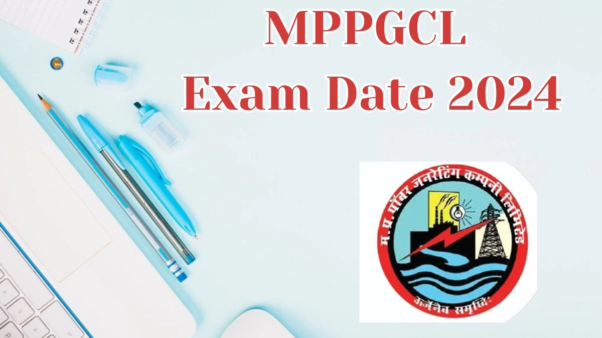 MPPGCL Exam Date 2024 at mppgcl.mp.gov.in Verify the schedule for the examination date, Various Posts, and site details. - 31 May 2024