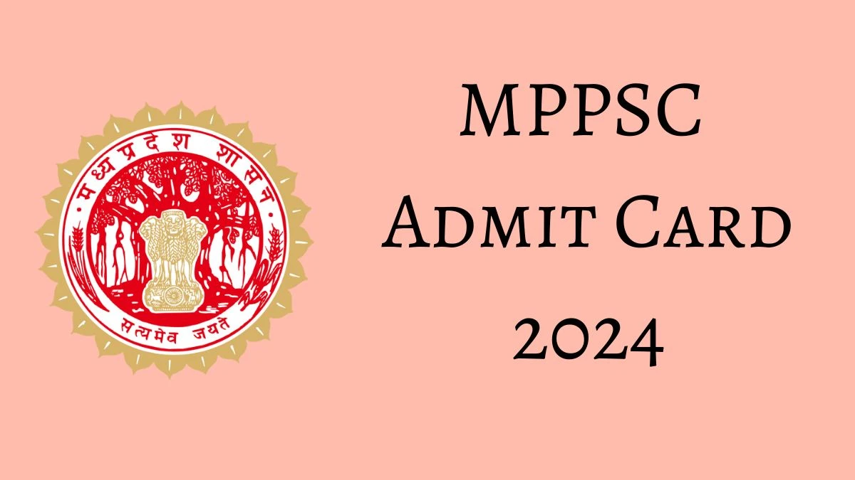 MPPSC Admit Card 2024 will be notified soon State Service mppsc.mp.gov.in Here You Can Check Out the exam date and other details - 28 May 2024