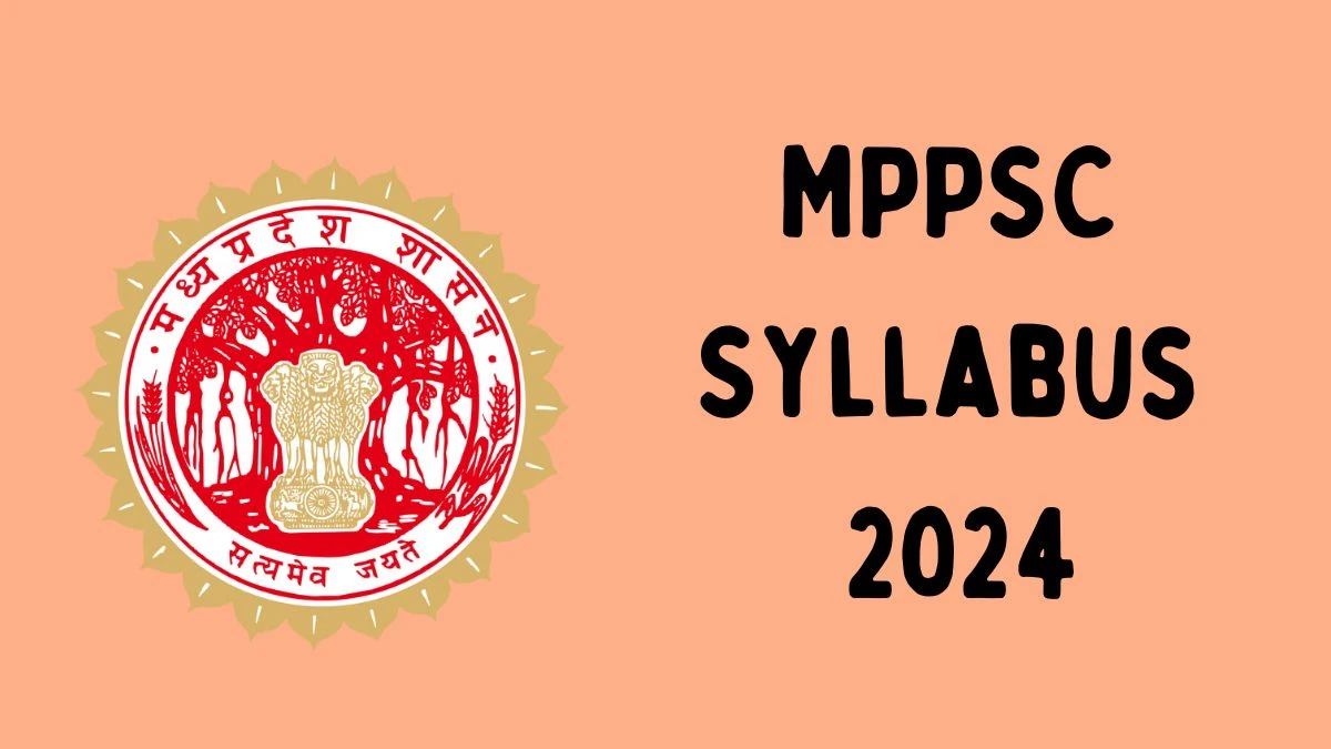 MPPSC Syllabus 2024 Announced Download MPPSC Exam pattern at mppsc.mp.gov.in - 10 May 2024