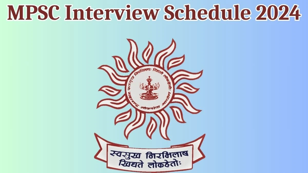 MPSC Interview Schedule 2024 (out) Check 20.05.2024 to 24.05.2024 for Assistant Director Posts at mpsc.gov.in - 03 May 2024