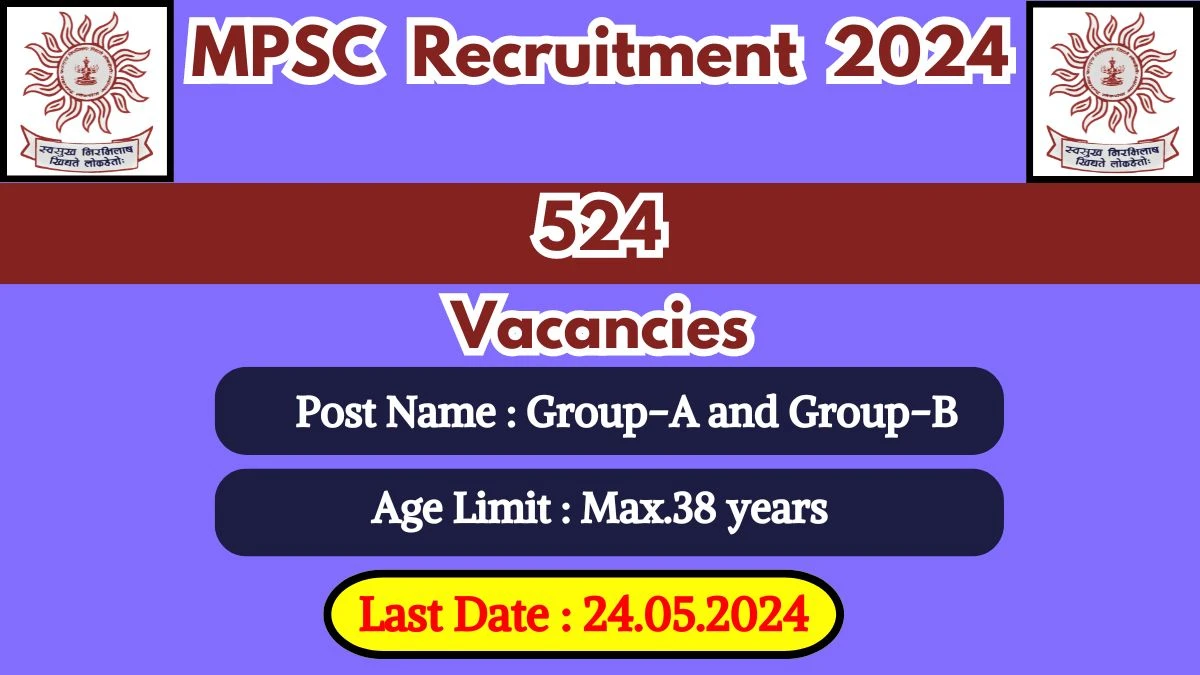MPSC Recruitment 2024 - Latest Group-A and Group-B Vacancies on 16 May 2024