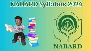NABARD Syllabus 2024 Announced Download the NABARD Assistant Manager Exam pattern at nabard.org - 16 May 2024