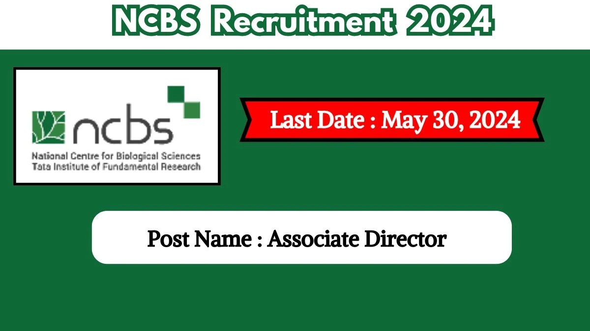 NCBS Recruitment 2024: Check Vacancies for Associate Director Job Notification, Apply Online