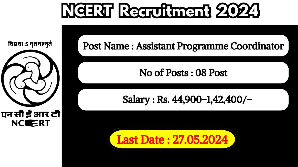 NCERT Recruitment 2024 - Latest Assistant Programme Coordinator Vacancies on May 06, 2024
