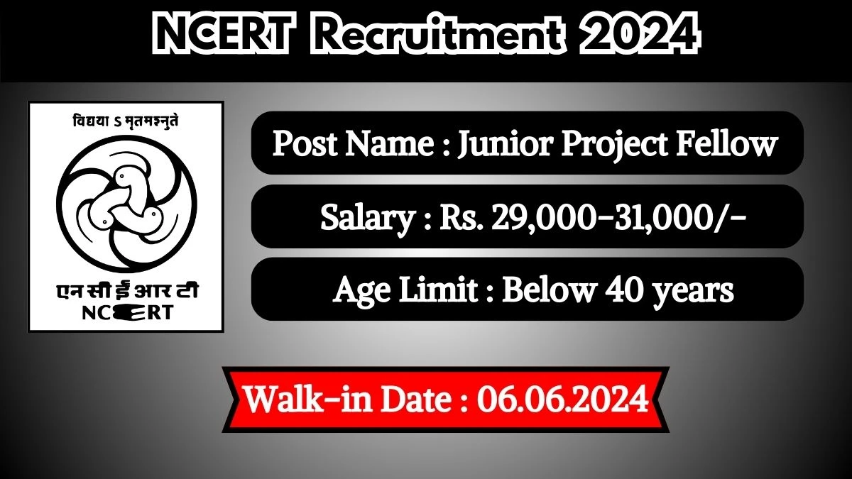NCERT Recruitment 2024 Walk-In Interviews for Junior Project Fellow on 06.06.2024