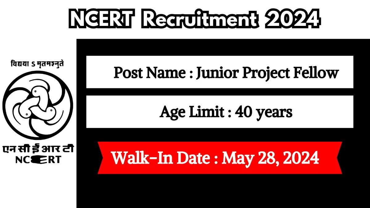 NCERT Recruitment 2024 Walk-In Interviews for Junior Project Fellow on May 28, 2024