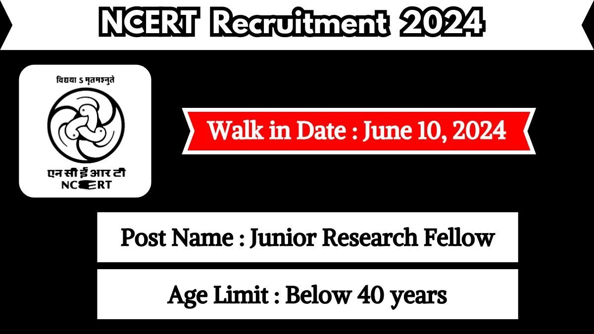 NCERT Recruitment 2024 Walk-In Interviews for Junior Research Fellow on June 10, 2024