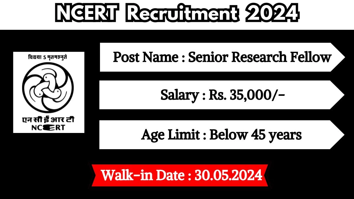 NCERT Recruitment 2024 Walk-In Interviews for Senior Research Fellow on 30 May 2024