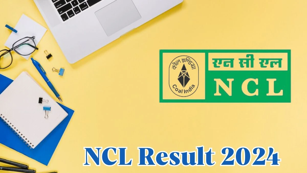 NCL Result 2024 To Be Released at nclcil.in Download the Result for the Assistant Foreman - 24 May 2024