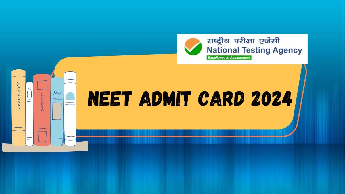 NEET Admit Card 2024 (Declared) at neet.nta.nic.in Direct Link Here