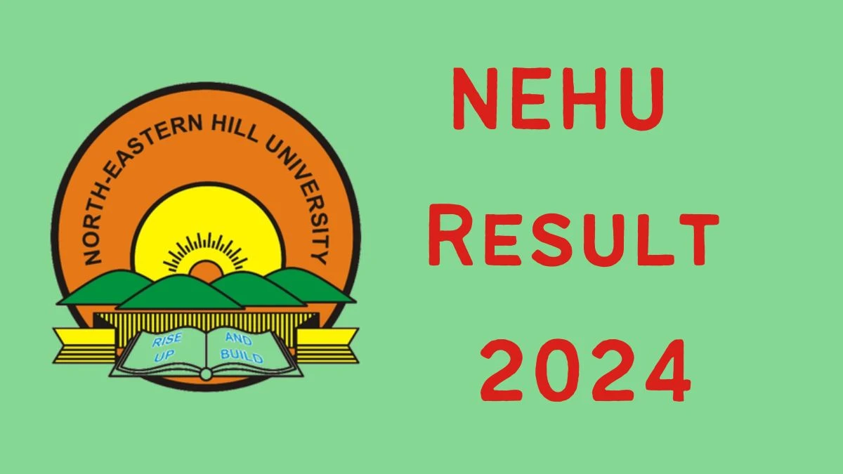 NEHU Result 2024 Announced. Direct Link to Check NEHU Teachers Result 2024 nehu.ac.in - 15 May 2024