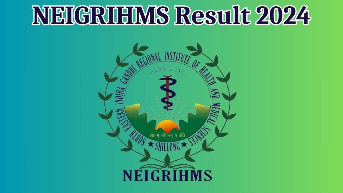 NEIGRIHMS Result 2024 Announced. Direct Link to Check NEIGRIHMS Project Technical Support Result 2024 neigrihms.gov.in - 16 May 2024