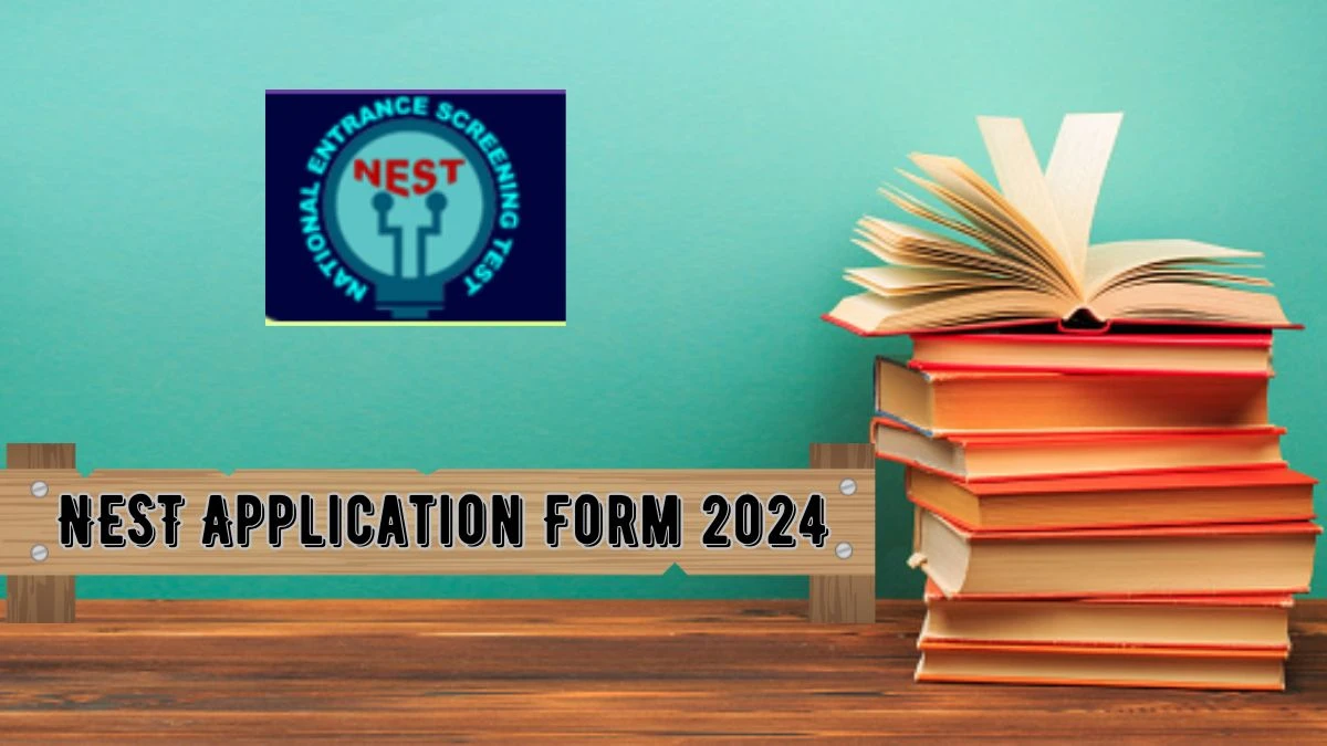 NEST Application Form 2024 (Ongoing) at nestexam.in  How to Apply Online Details Here