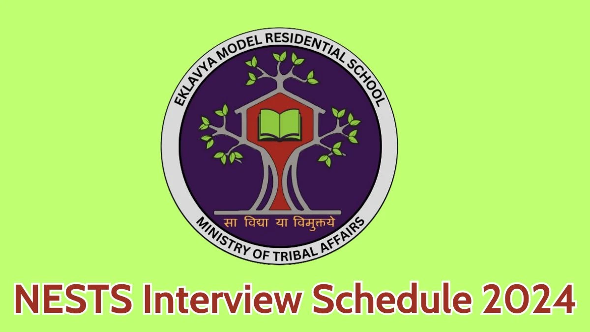 NESTS Interview Schedule 2024 for Principal Posts Released Check Date Details at emrs.tribal.gov.in - 15 May 2024