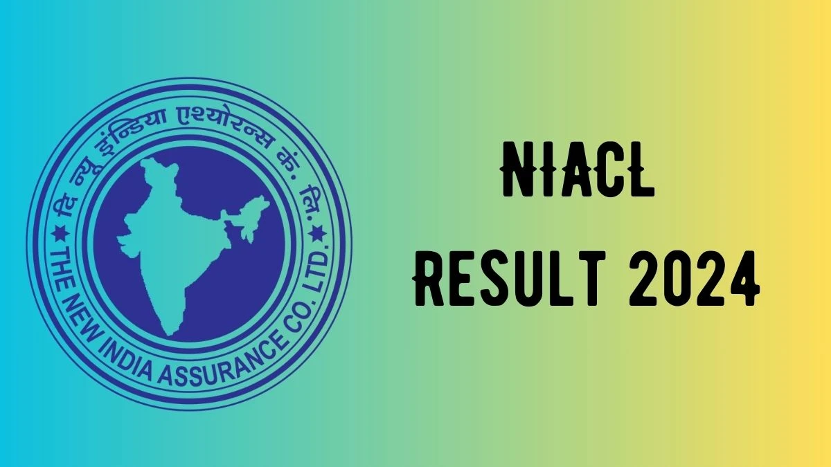 NIACL Result 2024 To Be Announced Soon Assistant @ newindia.co.in check Scorecard, Merit List - 09 May 2024