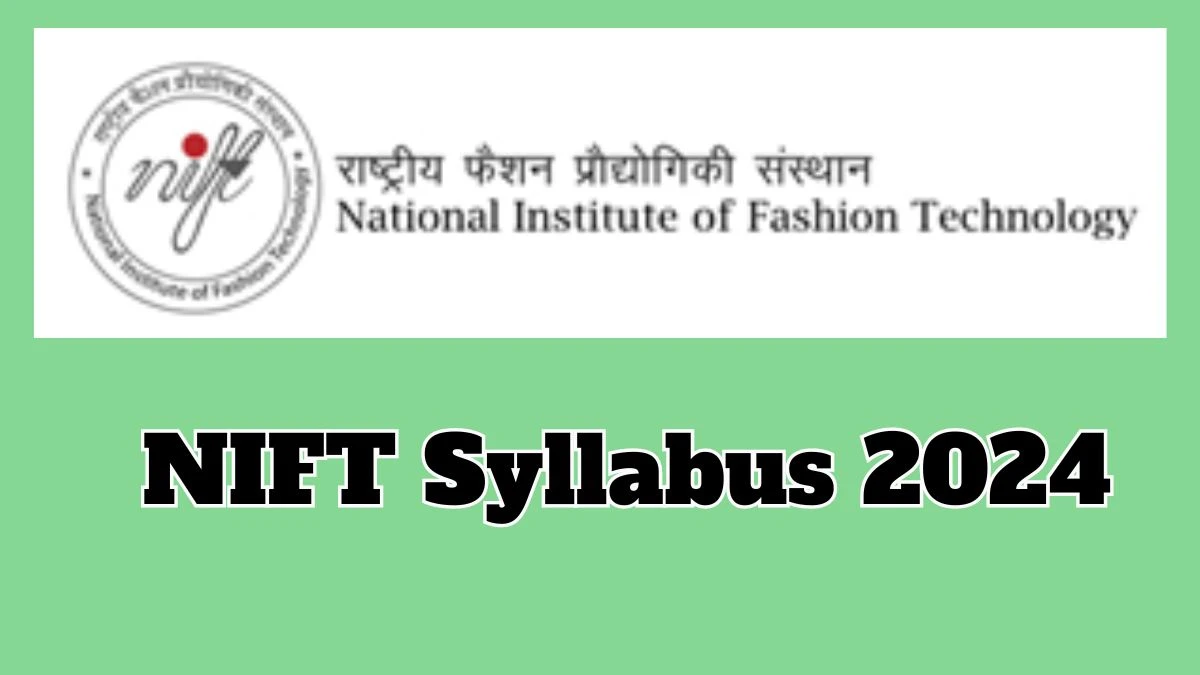 NIFT Syllabus 2024 Announced Download NIFT Exam pattern at nift.ac.in - 02 May 2024