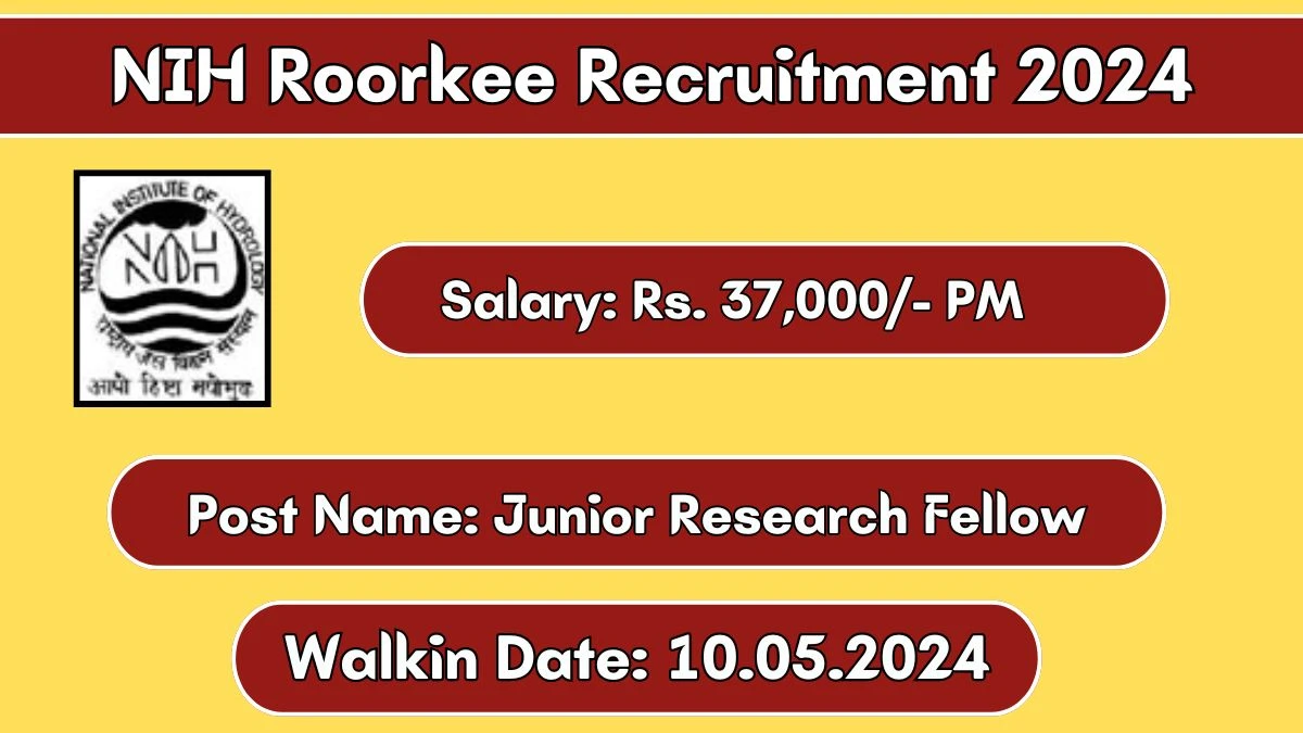 NIH Roorkee Recruitment 2024 Walk-In Interviews for Junior Research Fellow on 10.05.2024