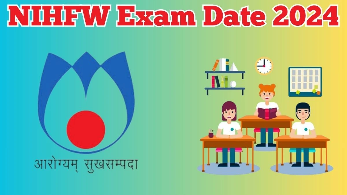 NIHFW Exam Date 2024 Check Date Sheet / Time Table of Various Posts nihfw.ac.in - 02 May 2024