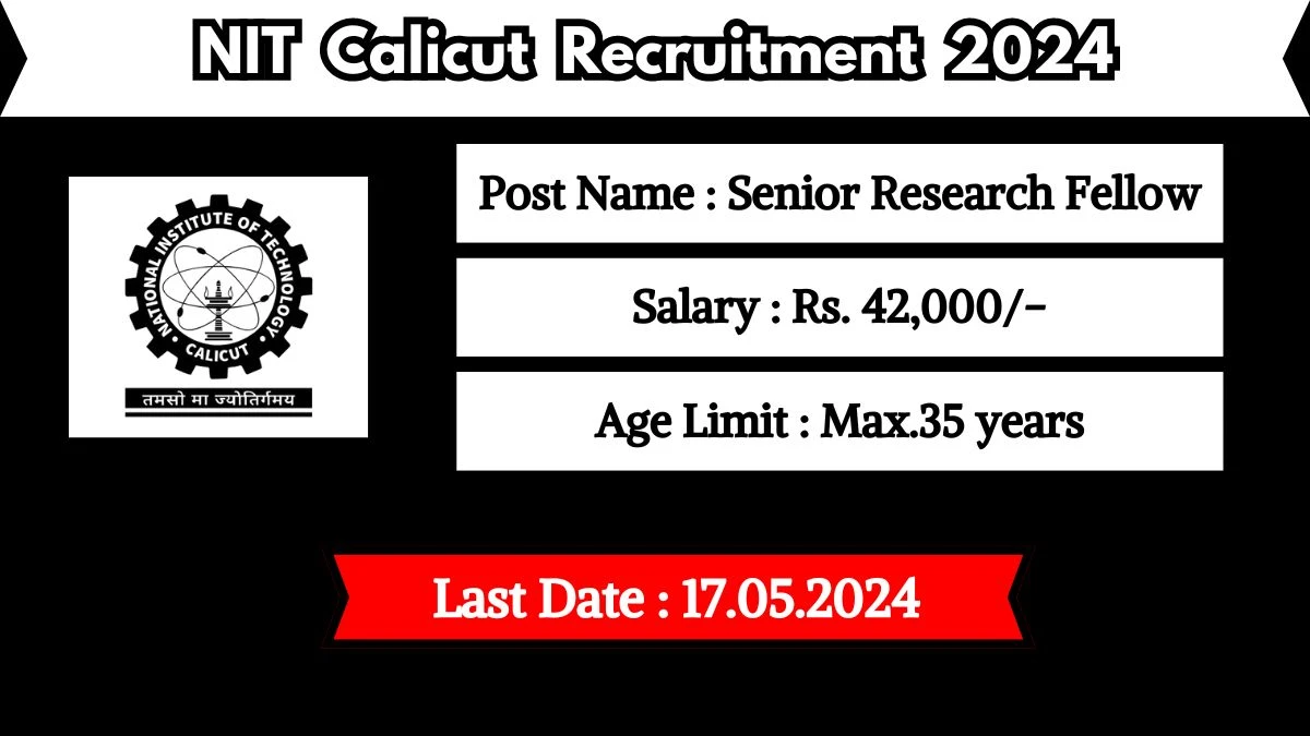 NIT Calicut Recruitment 2024 Check Post, Age Limit, Eligibility Criteria, Tenure And Other Procedure To Apply