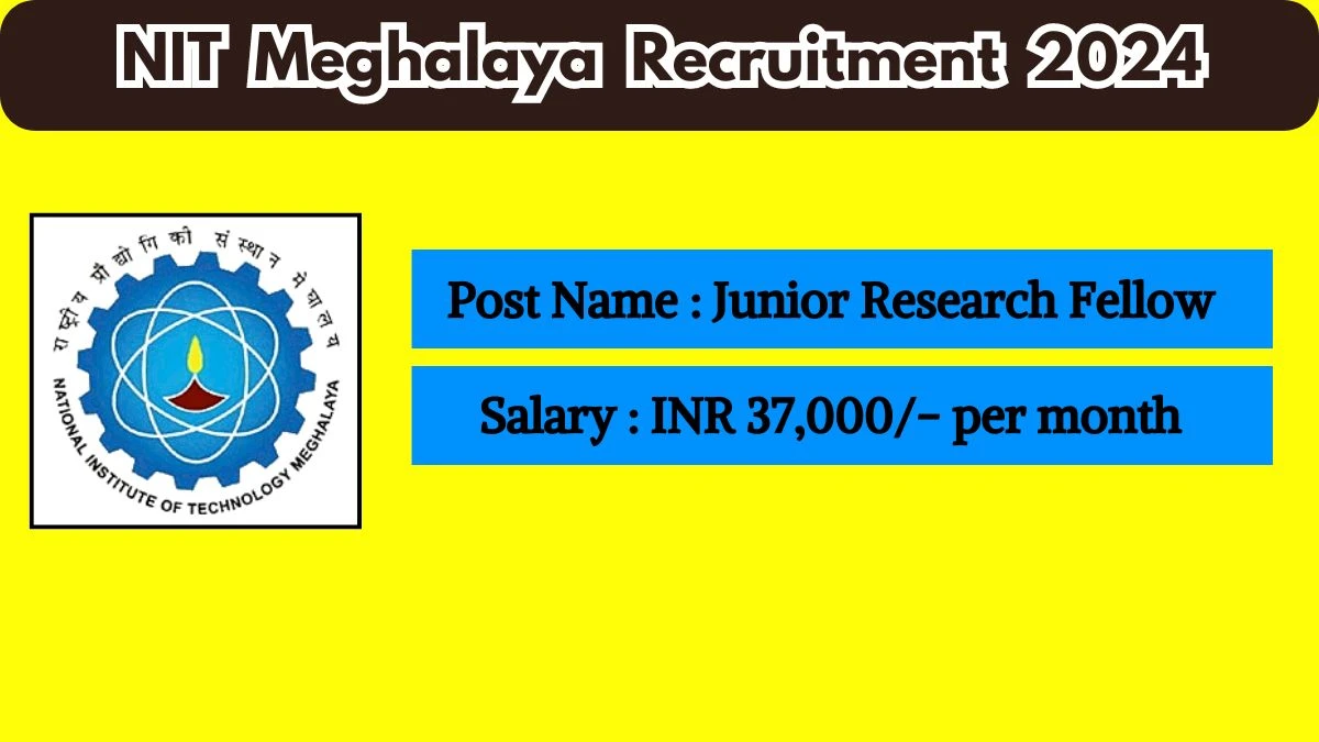 NIT Meghalaya Recruitment 2024 Check Posts, Salary, Qualification, Selection Process And How To Apply