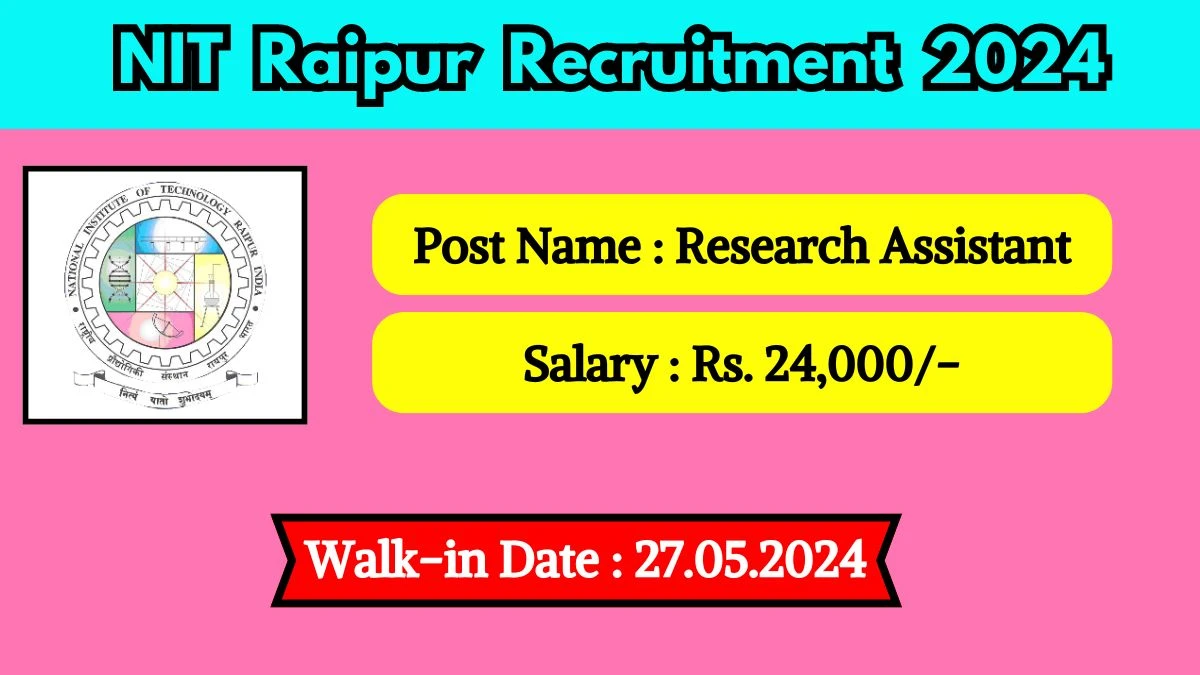 NIT Raipur Recruitment 2024 Walk-In Interviews for Research Assistant on May 27, 2024