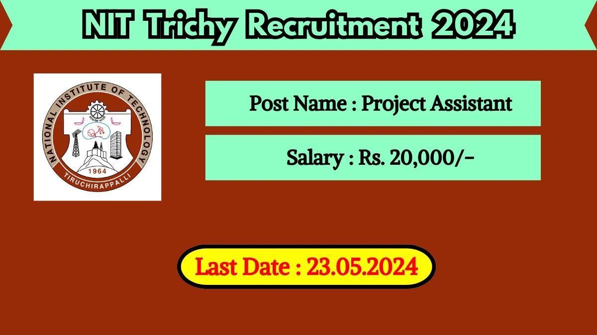NIT Trichy Recruitment 2024 - Latest Project Assistant on 23 May 2024