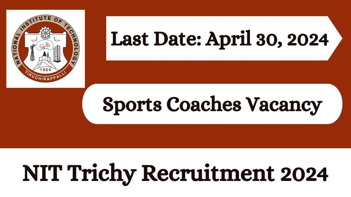 NIT Trichy Recruitment 2024 Monthly Salary Up To 42000, Check Post, Qualification And How To Apply