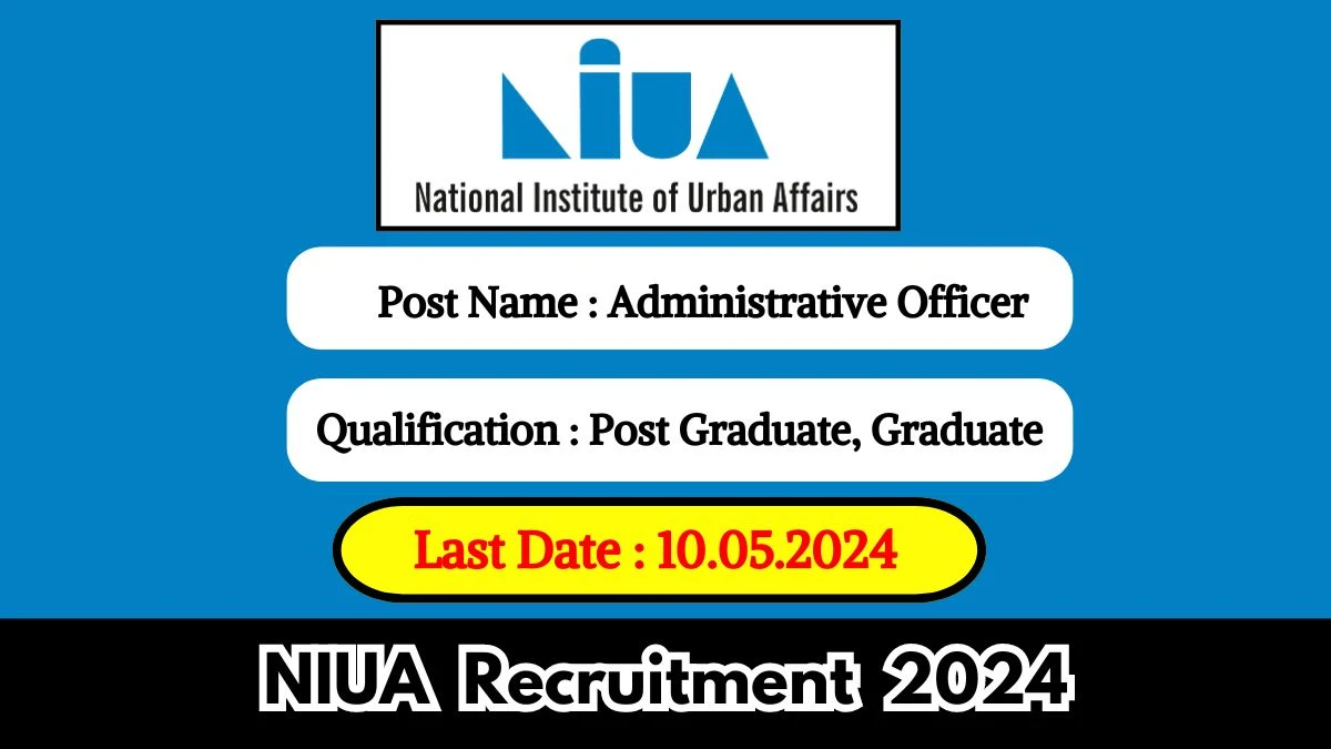 NIUA Recruitment 2024 New Opportunity Out, Check Vacancy, Post, Qualification and Application Procedure