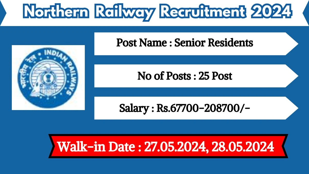 Northern Railway Recruitment 2024 Walk-In Interviews for Senior Residents Vacancies on 27.05.2024, 28.05.2024