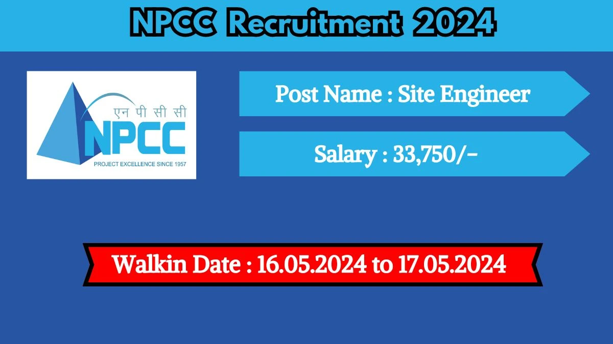 NPCC Recruitment 2024 Walk-In Interviews for Site Engineer on 16.05.2024 to 17.05.2024