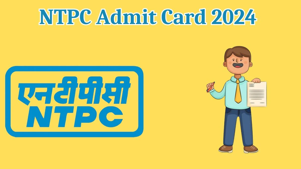 NTPC Admit Card 2024 will be released Deputy Manager Check Exam Date, Hall Ticket ntpc.co.in - 22 May 2024