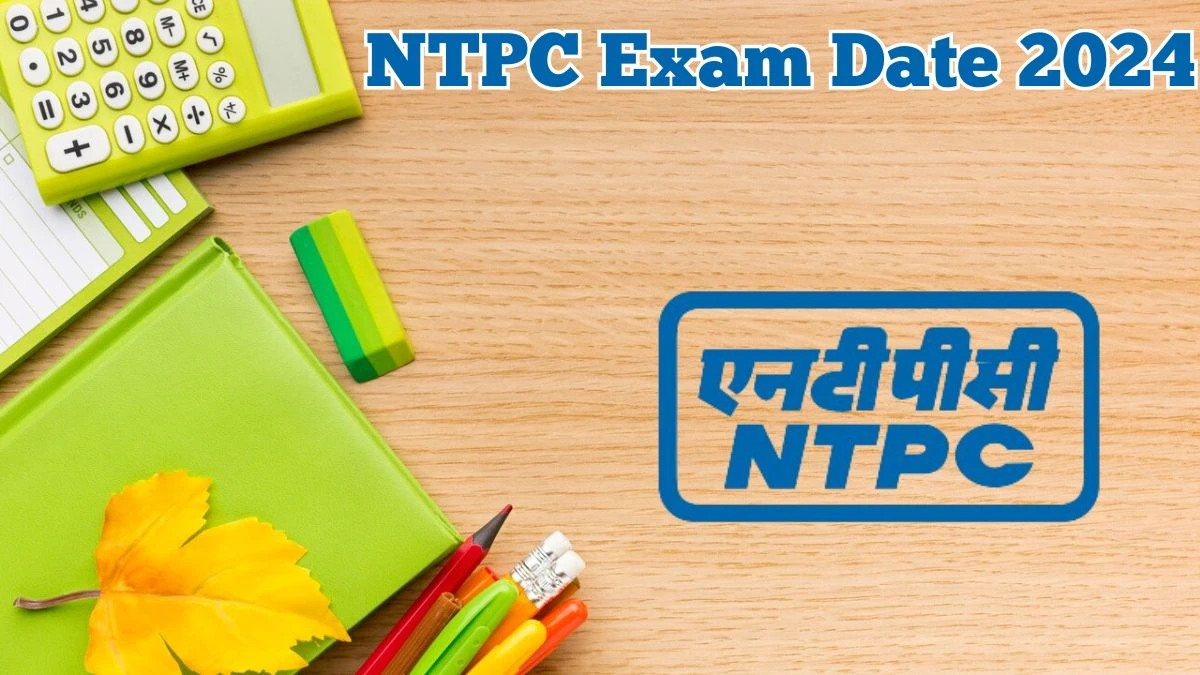 NTPC Exam Date 2024 at ntpc.co.in Verify the schedule for the examination date, Deputy Manager, and site details. - 21 May 2024