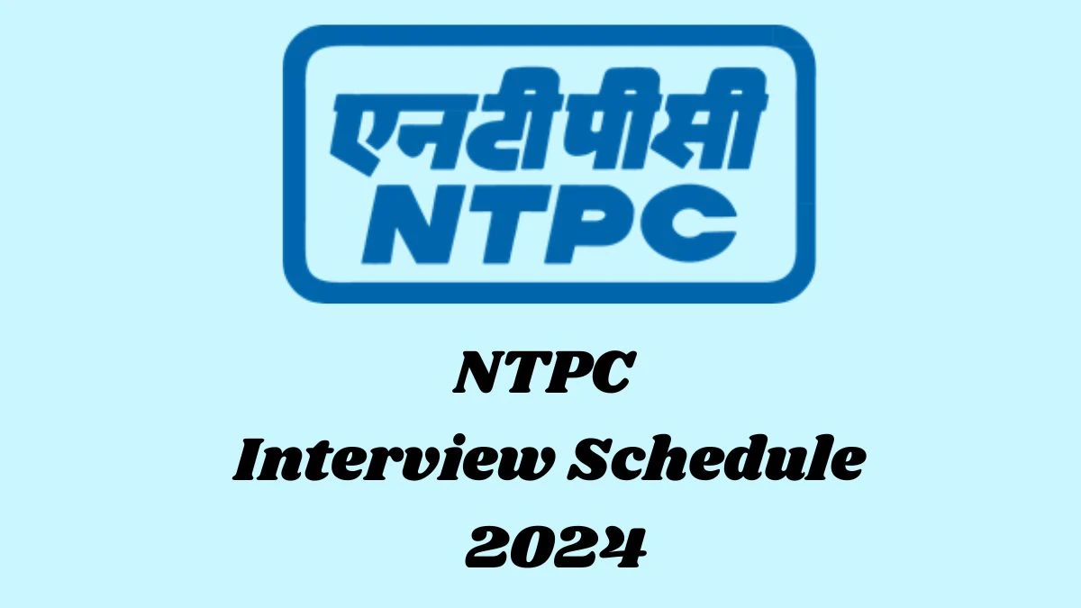NTPC Interview Schedule 2024 Announced Check and Download NTPC Executive at ntpc.co.in - 23 May 2024