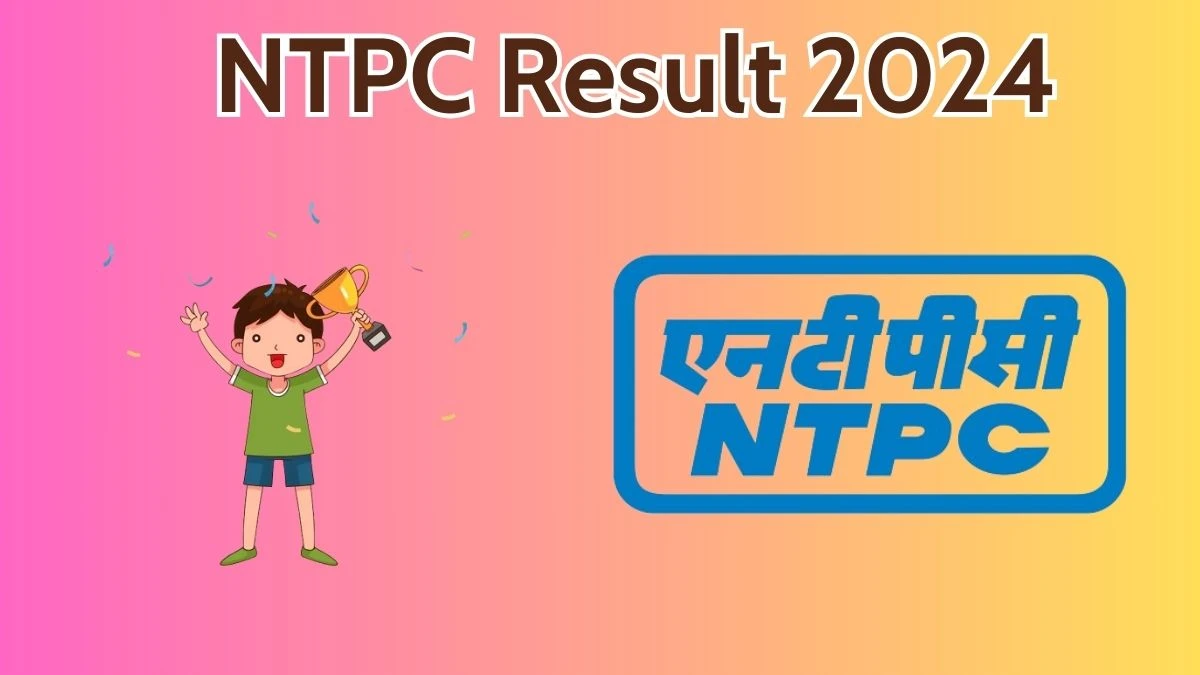 NTPC Result 2024 Announced. Direct Link to Check NTPC Medical Specialist Result 2024 ntpc.co.in - 27 May 2024
