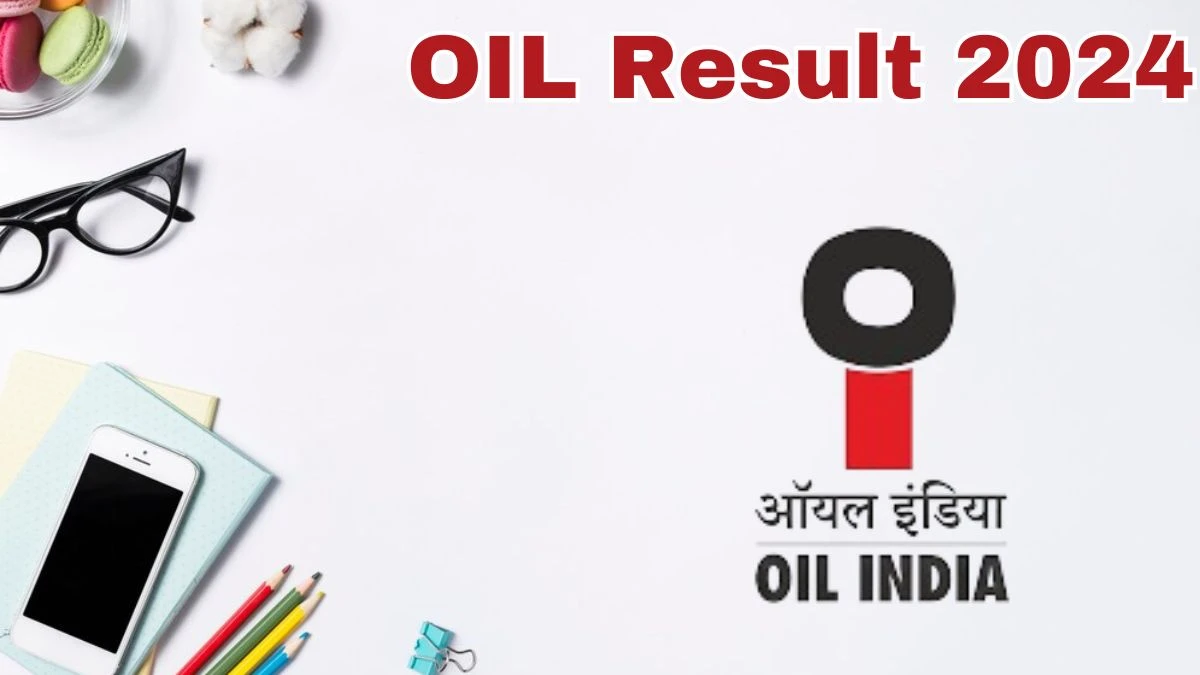 OIL Result 2024 Announced. Direct Link to Check OIL Advisor Result 2024 oil-india.com - 30 May 2024