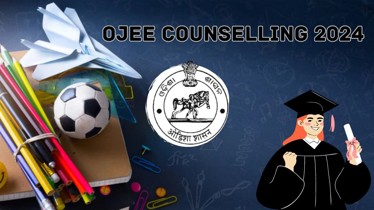OJEE Counselling 2024 @ ojee.nic.in Check Schedule, Choice Filling, Registration Updates Here
