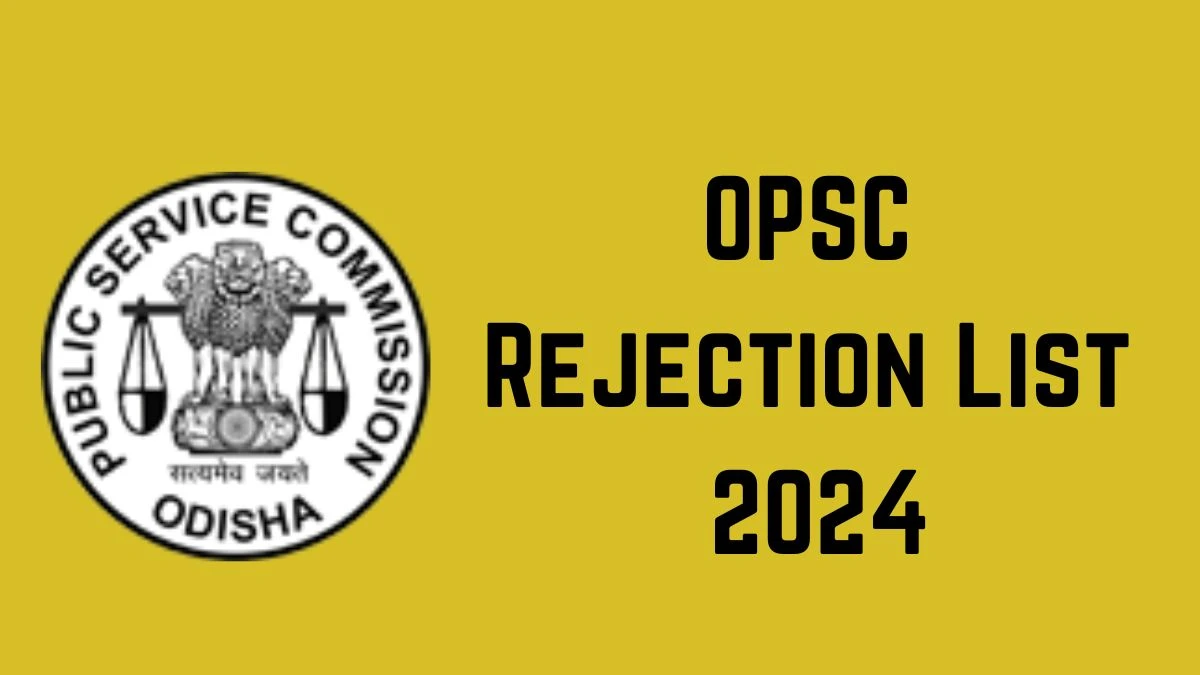 OPSC Rejection List 2024 Released. Check OPSC Assistant Executive Engineer List 2024 Date at opsc.gov.in Rejection List - 06 May 2024