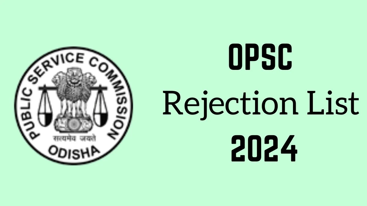 OPSC Rejection List 2024 Released. Check OPSC Homoeopathic Medical Officer List 2024 Date at opsc.gov.in Rejection List - 09 May 2024