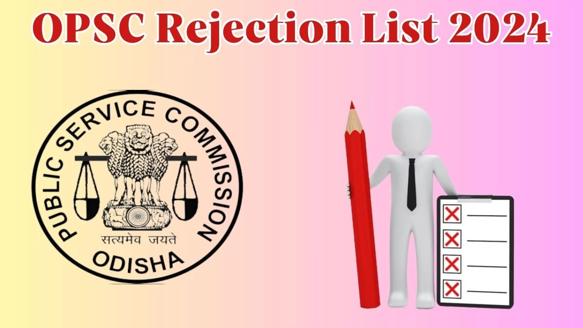 OPSC Rejection List 2024 Released. Check the OPSC Assistant Fisheries Officer List 2024 Date at opsc.gov.in Rejection List - 24 May 2024