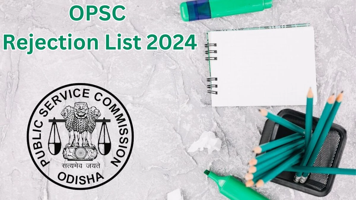 OPSC Rejection List 2024 Released. Check the OPSC Ayurvedic Medical Officer List 2024 Date at opsc.gov.in Rejection List - 25 May 2024