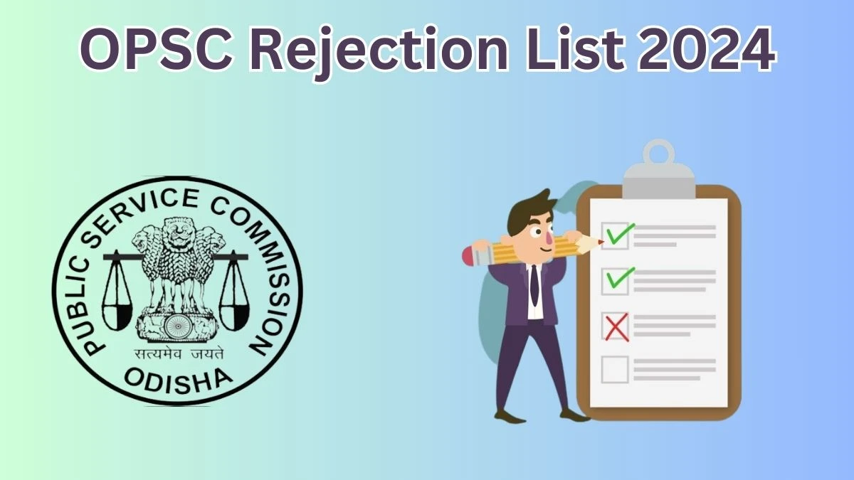 OPSC Rejection List 2024 Released. Check the OPSC Principal List 2024 Date at opsc.gov.in Rejection List - 07 May 2024