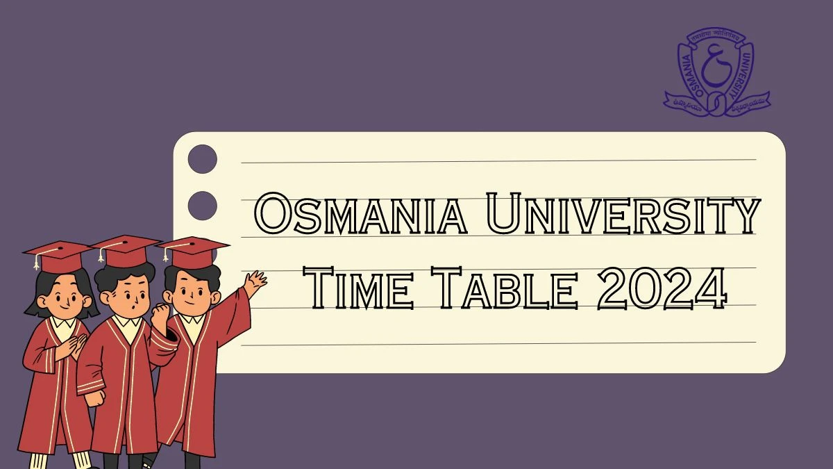Osmania University Time Table 2024 (Released) @ osmania.ac.in Download Osmania University Date Sheet Here