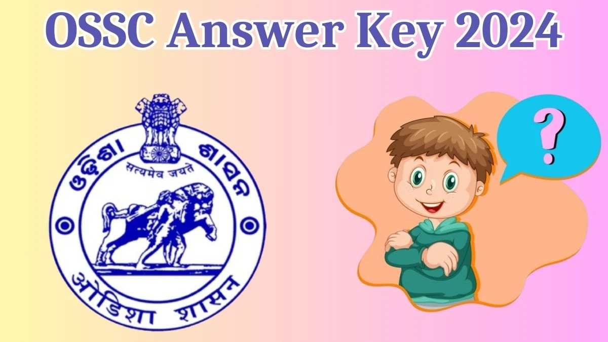 OSSC Answer Key 2024 Available for Vital Statistics Assistant Download Answer Key PDF at ossc.gov.in - 14 May 2024
