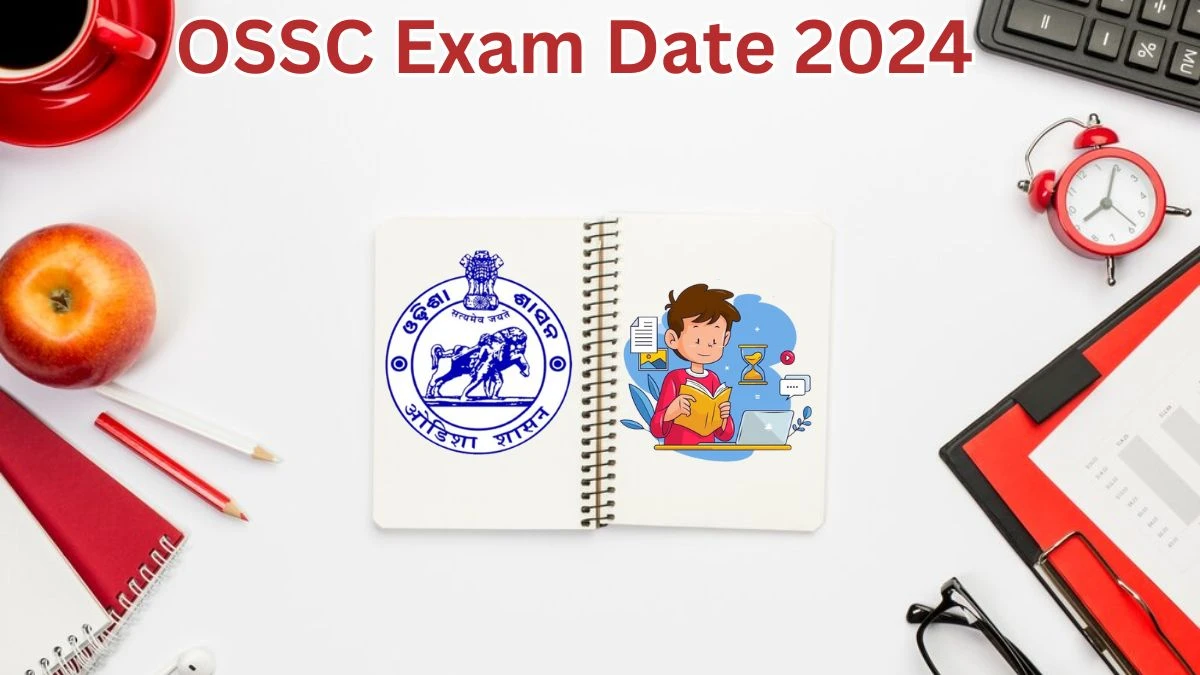 OSSC Exam Date 2024 at ossc.gov.in Verify the schedule for the examination date, Combined Technical Services, and site details. - 20 May 2024