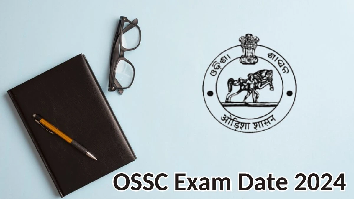 OSSC Exam Date 2024 at ossc.gov.in Verify the schedule for the examination date, Junior Stenographer, and site details. - 24 May 2024